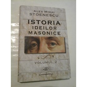   ISTORIA  IDEILOR  MASONICE  vol.2  -  Alex  Mihai  STOENESCU 